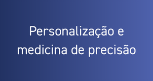 Personalização e medicina de precisão