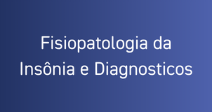Fisiopatologia da Insônia e Diagnosticos