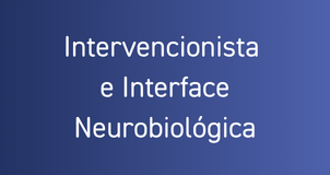Psiquiatria Intervencionista e Interface Neurobiológica