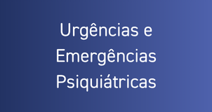 Urgências e Emergências Psiquiátricas