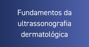 Fundamentos da ultrassonografia dermatológica 