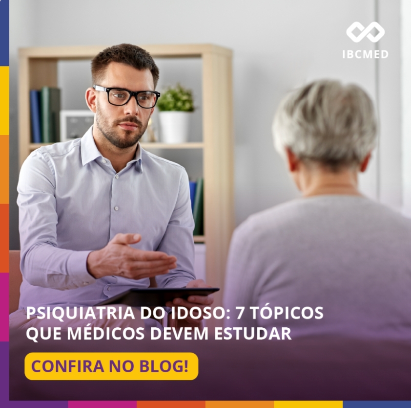 Psiquiatria do Idoso: 7 tópicos que médicos devem estudar