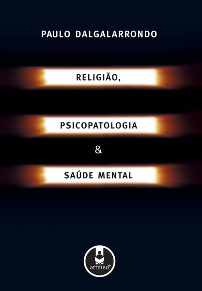Religião, Psicopatologia e Saúde Mental, de Paulo Dalgalarrondo 